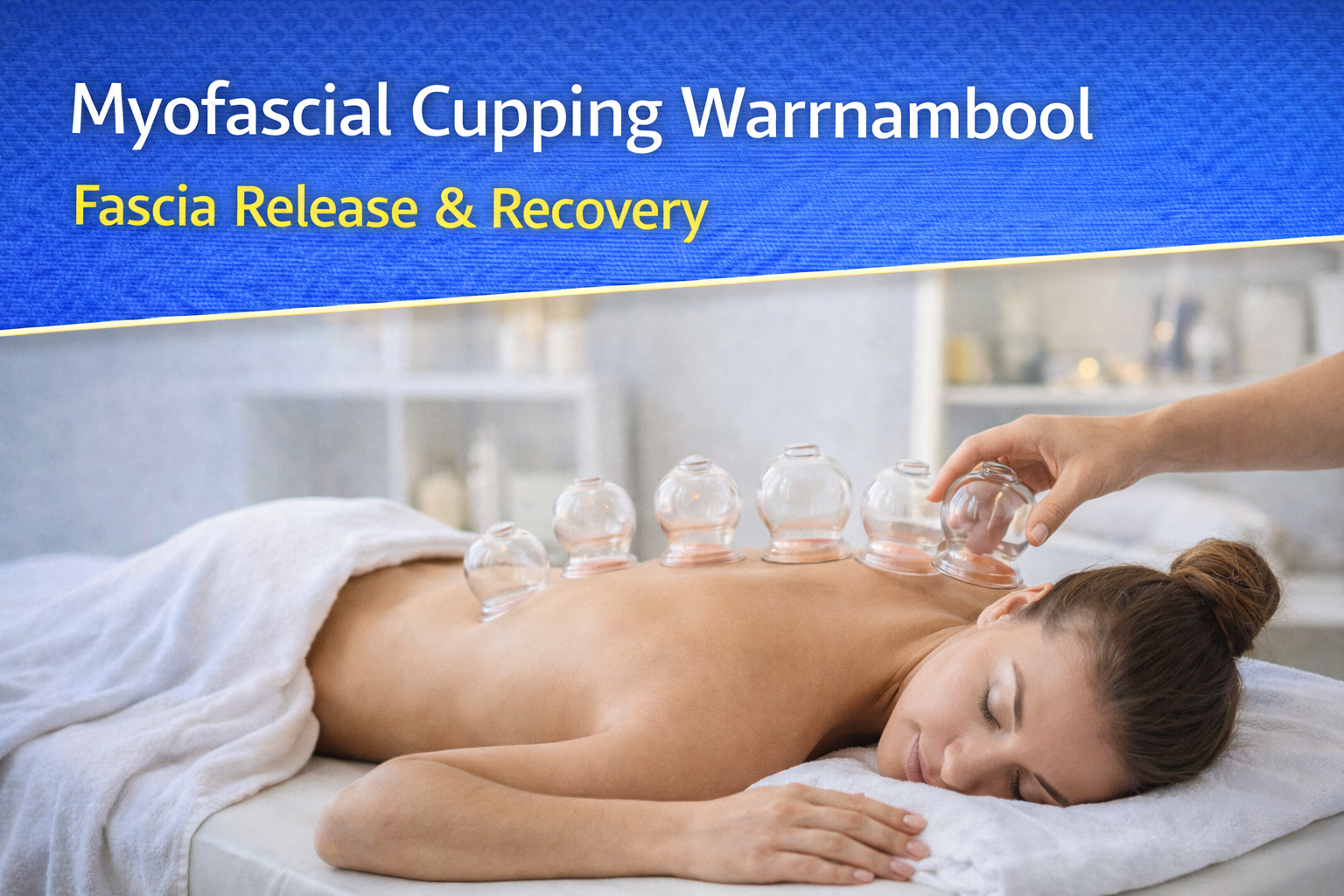 Myofascial Cupping Warrnambool | Fascia Release & Recovery